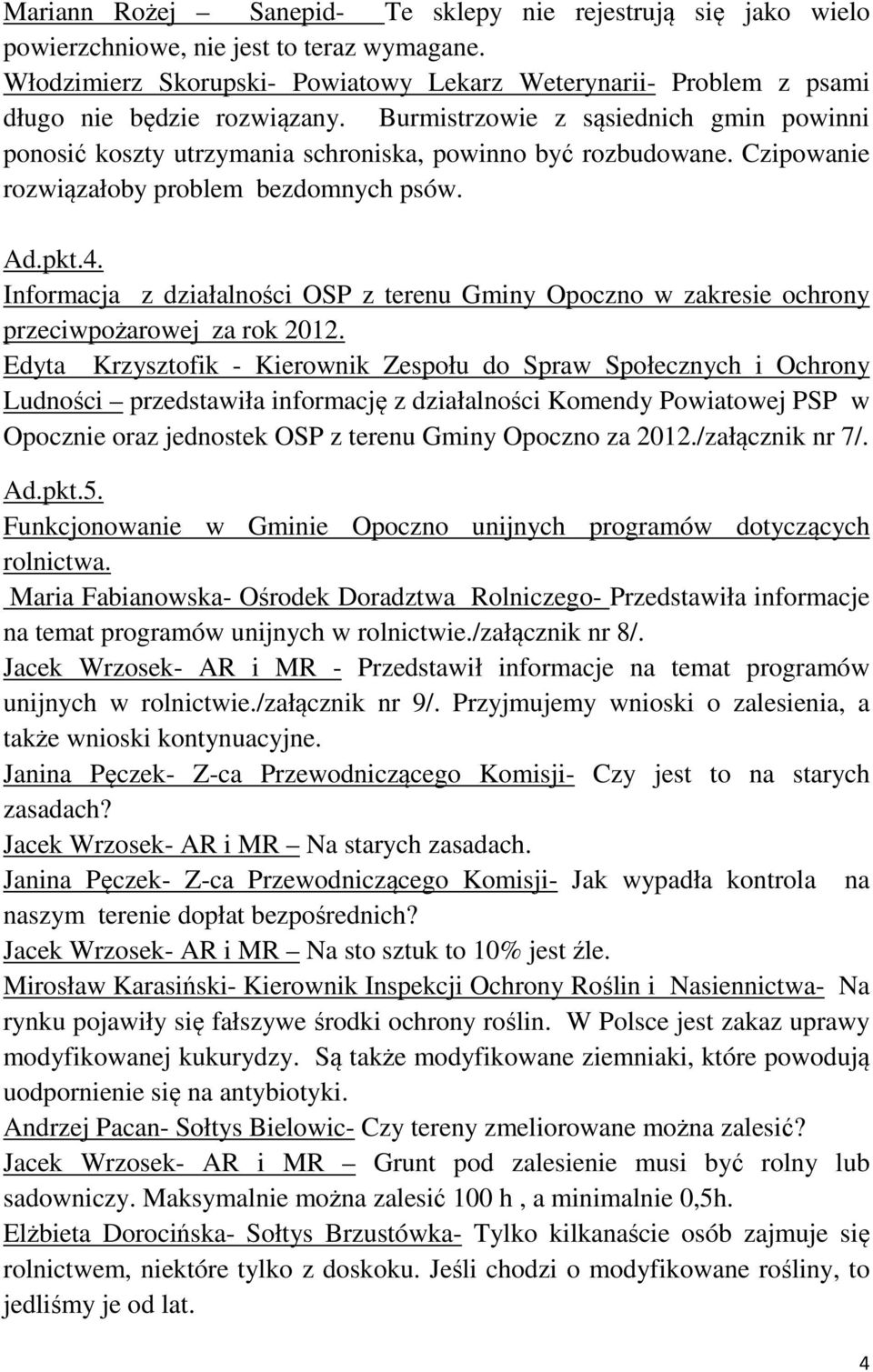 Czipowanie rozwiązałoby problem bezdomnych psów. Ad.pkt.4. Informacja z działalności OSP z terenu Gminy Opoczno w zakresie ochrony przeciwpożarowej za rok 2012.