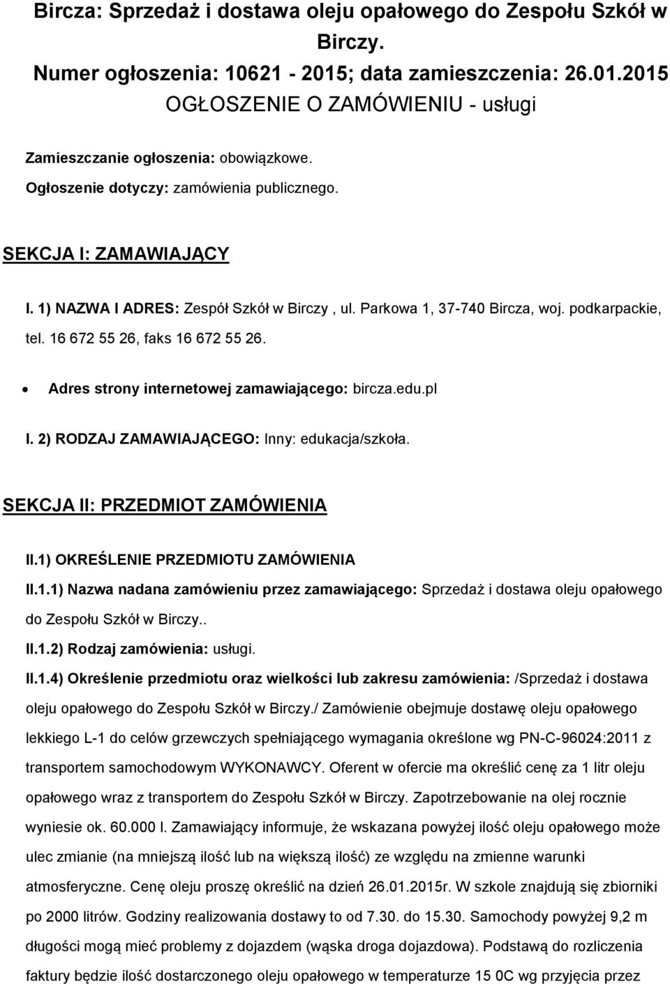 Adres strony internetowej zamawiającego: bircza.edu.pl I. 2) RODZAJ ZAMAWIAJĄCEGO: Inny: edukacja/szkoła. SEKCJA II: PRZEDMIOT ZAMÓWIENIA II.1)