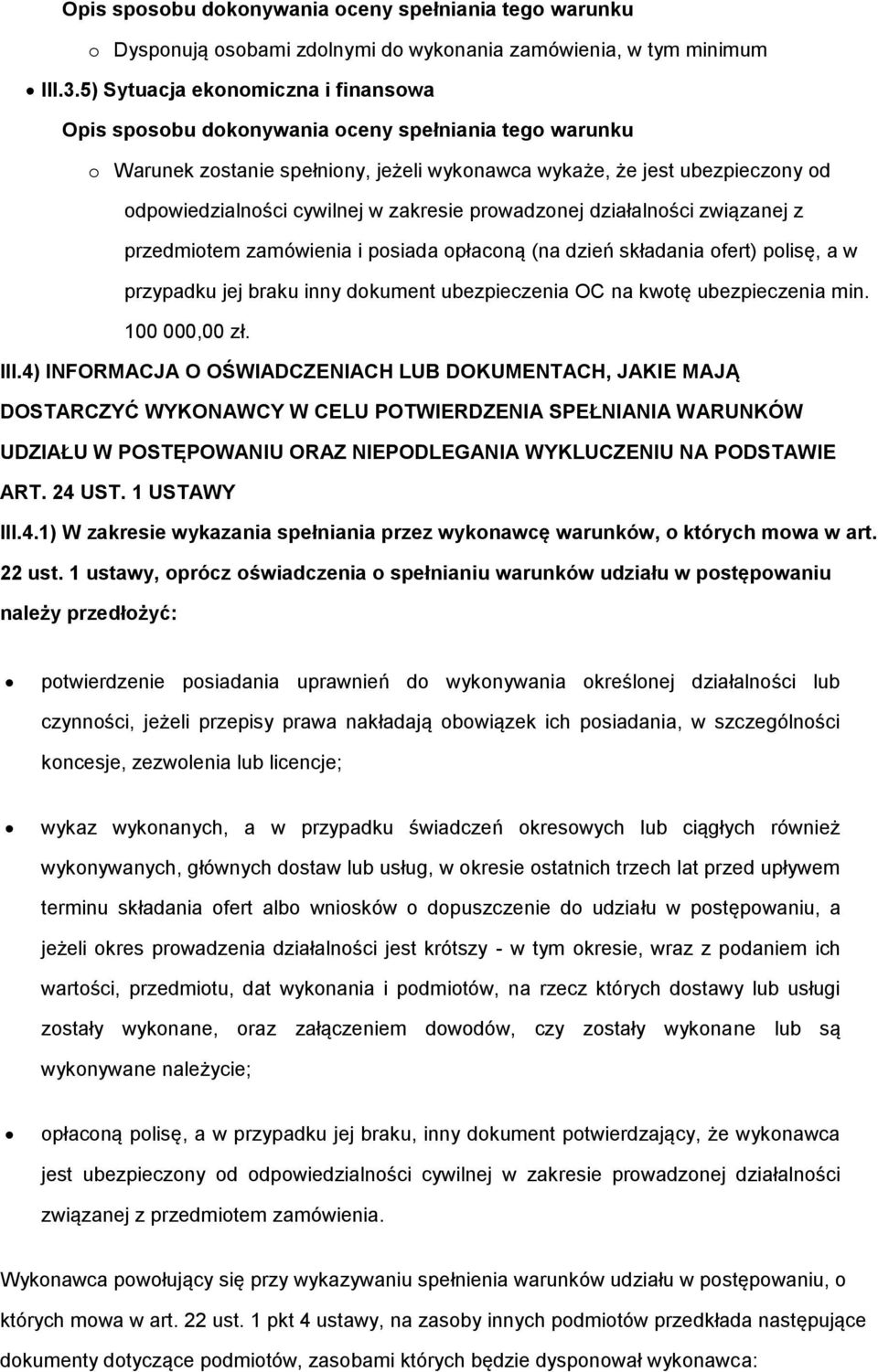 przedmiotem zamówienia i posiada opłaconą (na dzień składania ofert) polisę, a w przypadku jej braku inny dokument ubezpieczenia OC na kwotę ubezpieczenia min. 100 000,00 zł. III.