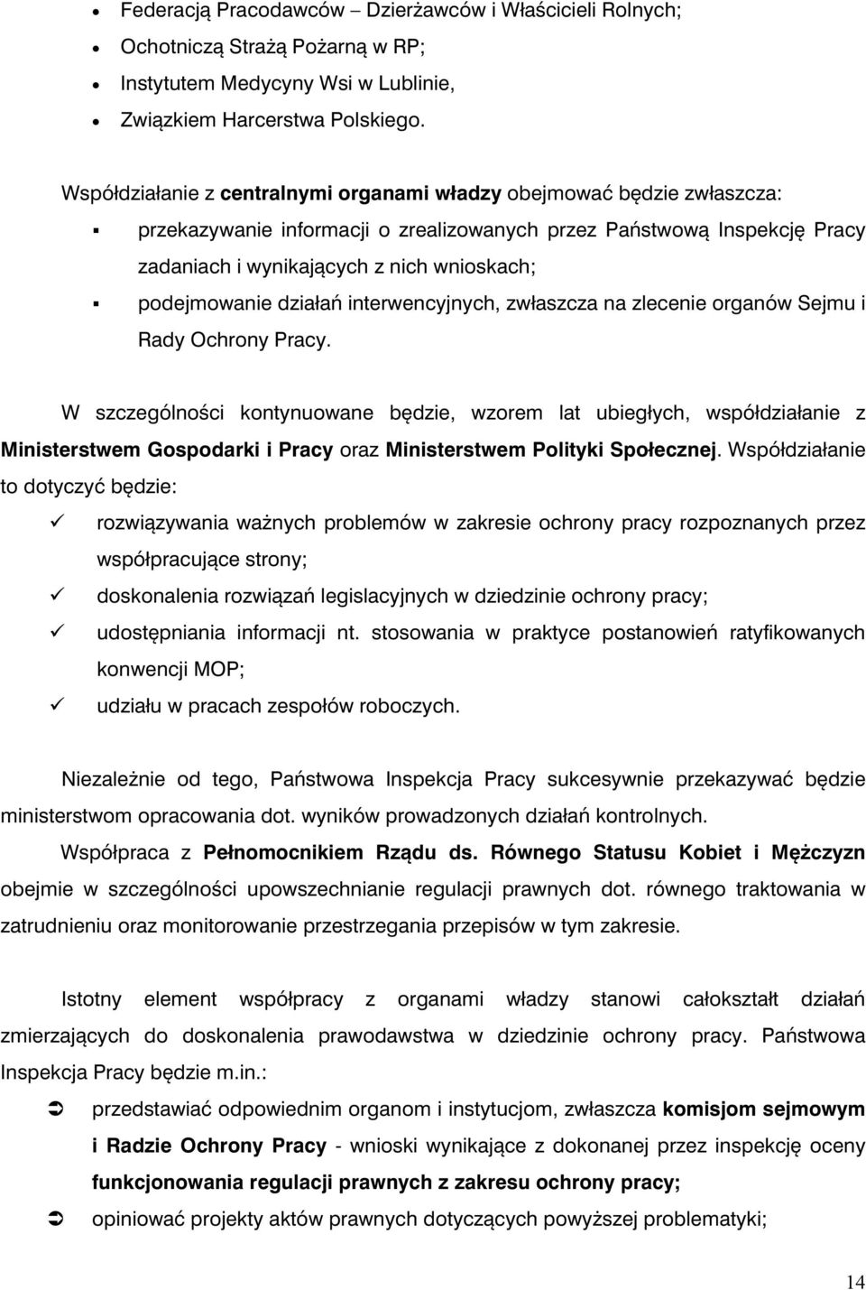 podejmowanie działań interwencyjnych, zwłaszcza na zlecenie organów Sejmu i Rady Ochrony Pracy.