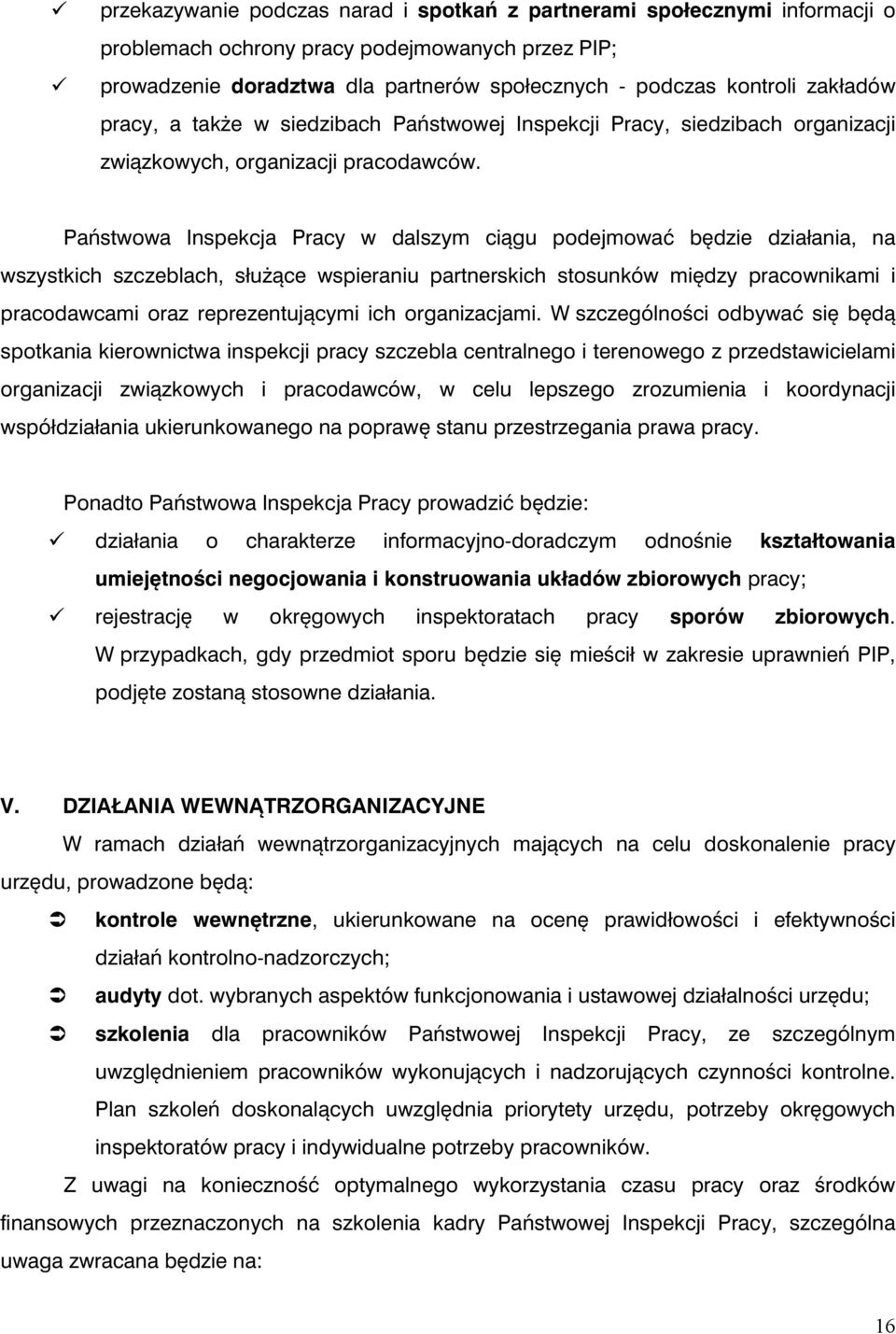 Państwowa Inspekcja Pracy w dalszym ciągu podejmować będzie działania, na wszystkich szczeblach, służące wspieraniu partnerskich stosunków między pracownikami i pracodawcami oraz reprezentującymi ich