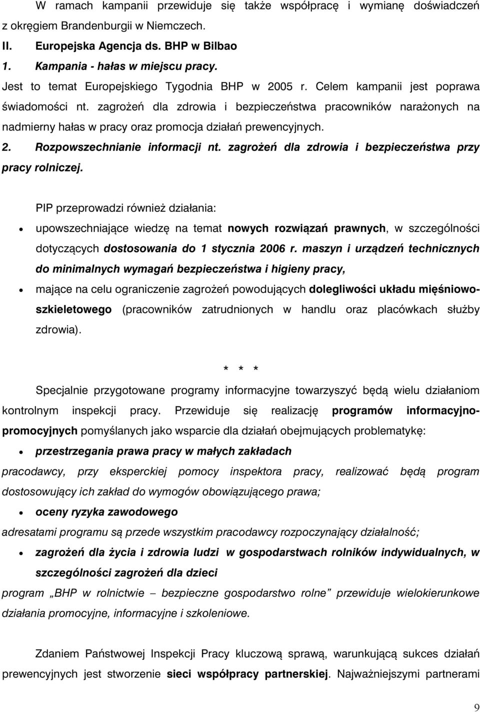 zagrożeń dla zdrowia i bezpieczeństwa pracowników narażonych na nadmierny hałas w pracy oraz promocja działań prewencyjnych. 2. Rozpowszechnianie informacji nt.