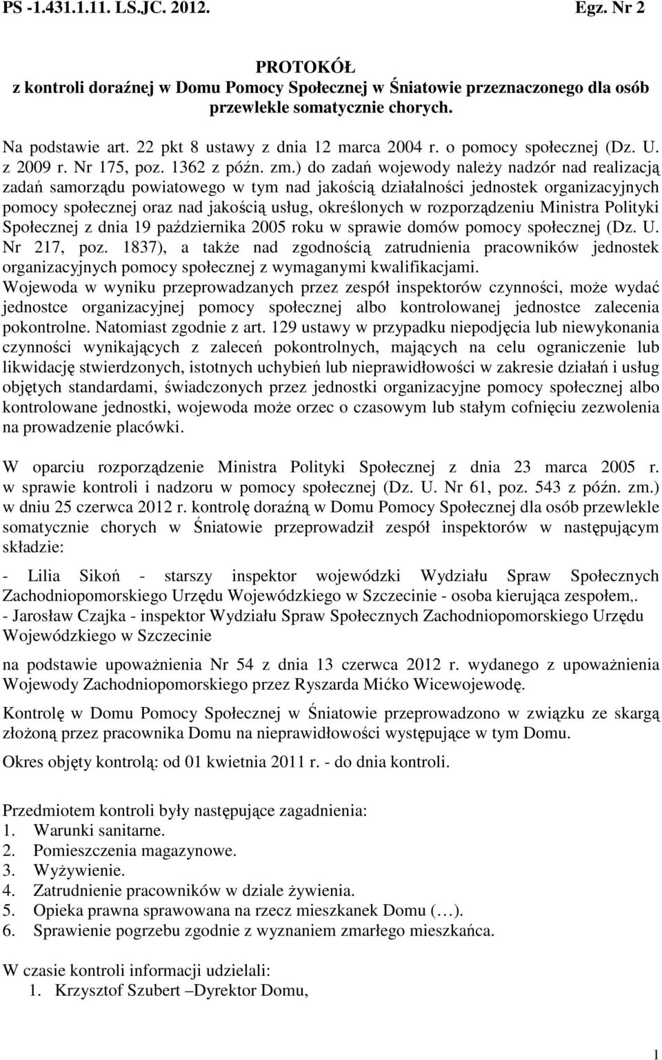 ) do zadań wojewody należy nadzór nad realizacją zadań samorządu powiatowego w tym nad jakością działalności jednostek organizacyjnych pomocy społecznej oraz nad jakością usług, określonych w