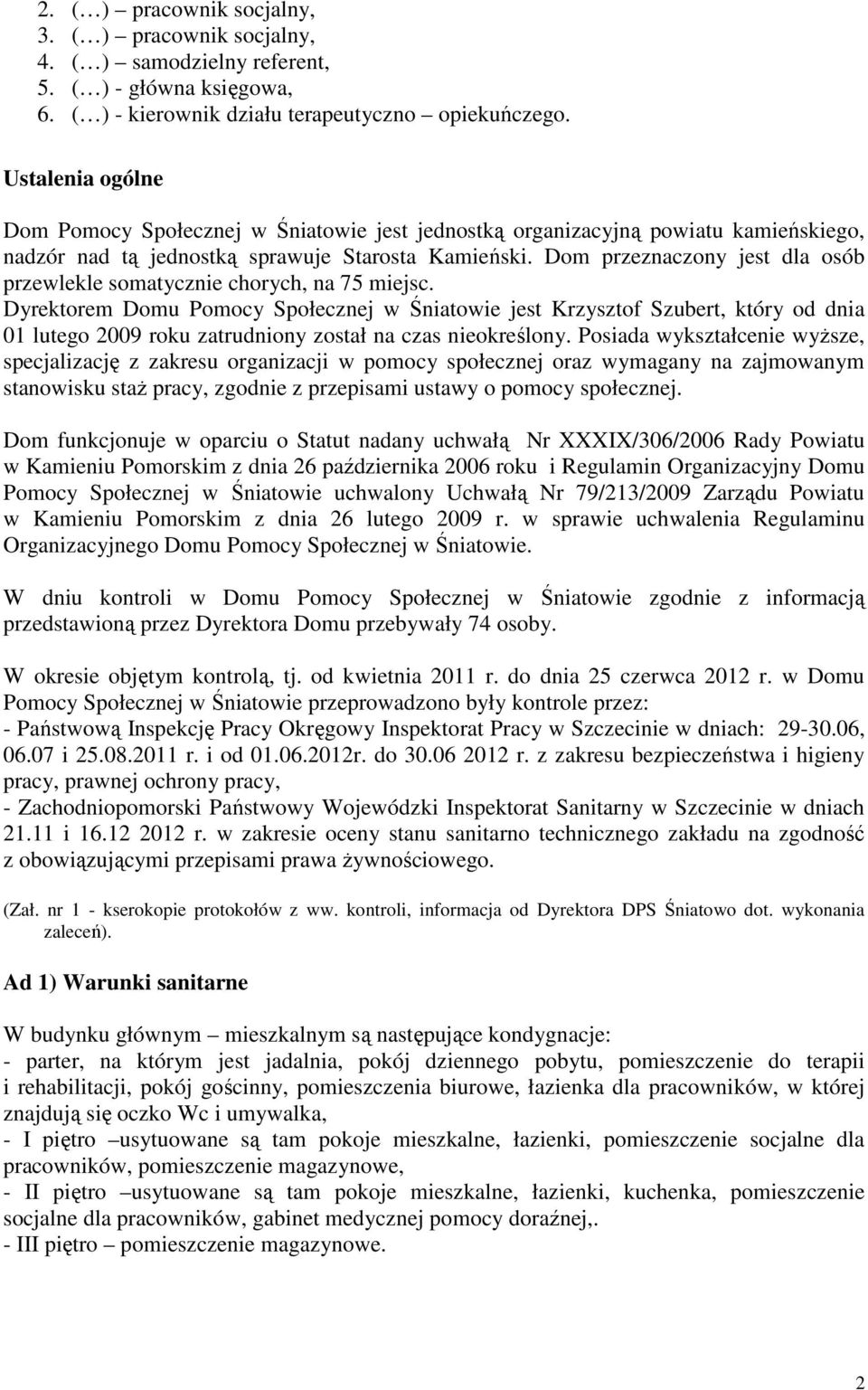 Dom przeznaczony jest dla osób przewlekle somatycznie chorych, na 75 miejsc.