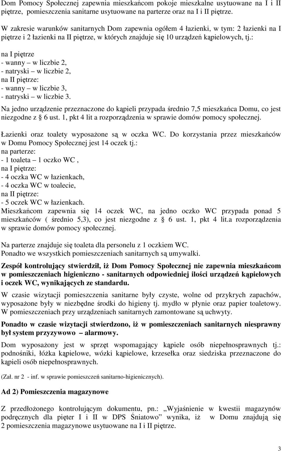 : na I piętrze - wanny w liczbie 2, - natryski w liczbie 2, na II piętrze: - wanny w liczbie 3, - natryski w liczbie 3.