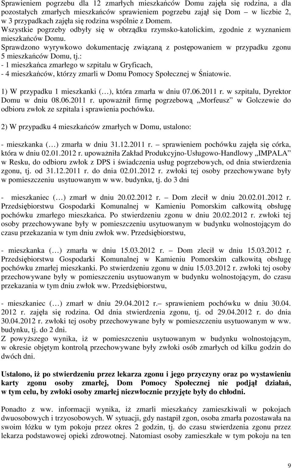 Sprawdzono wyrywkowo dokumentację związaną z postępowaniem w przypadku zgonu 5 mieszkańców Domu, tj.