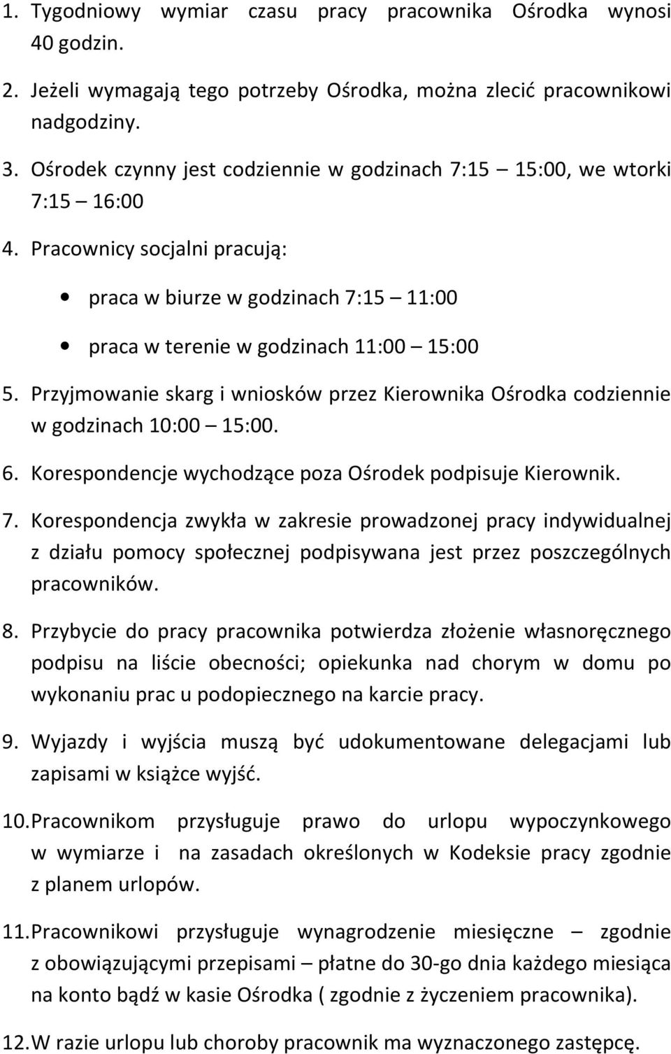 Przyjmowanie skarg i wniosków przez Kierownika Ośrodka codziennie w godzinach 10:00 15:00. 6. Korespondencje wychodzące poza Ośrodek podpisuje Kierownik. 7.