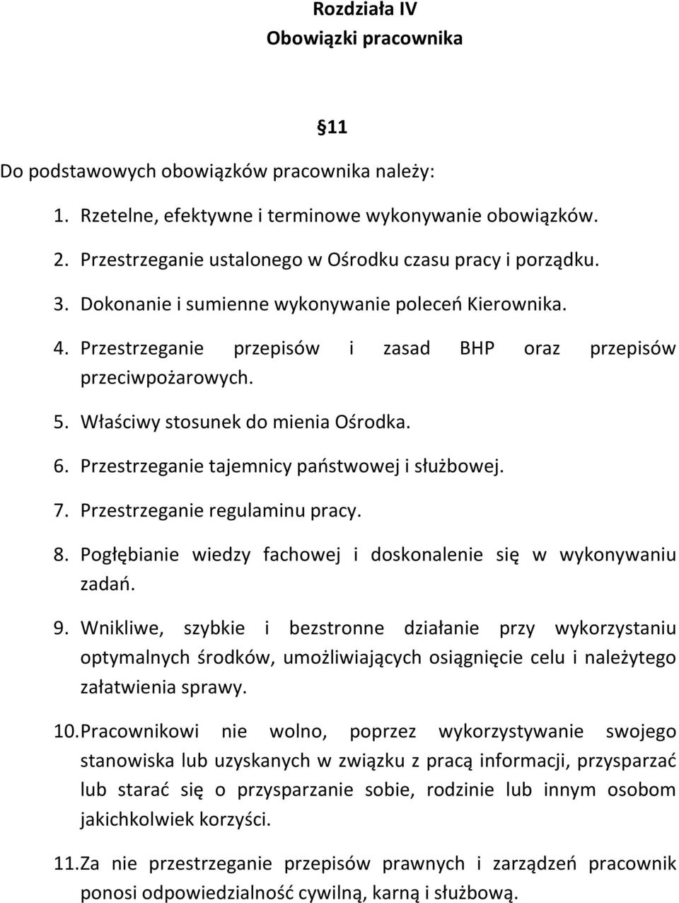 Właściwy stosunek do mienia Ośrodka. 6. Przestrzeganie tajemnicy państwowej i służbowej. 7. Przestrzeganie regulaminu pracy. 8. Pogłębianie wiedzy fachowej i doskonalenie się w wykonywaniu zadań. 9.