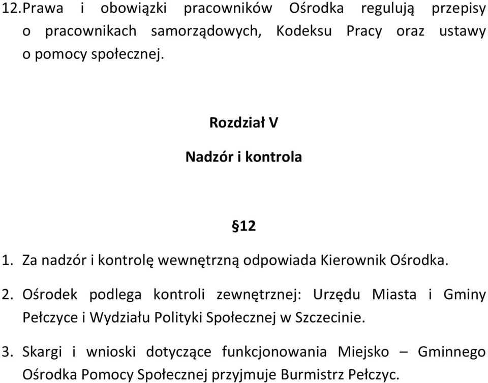 2. Ośrodek podlega kontroli zewnętrznej: Urzędu Miasta i Gminy Pełczyce i Wydziału Polityki Społecznej w Szczecinie.