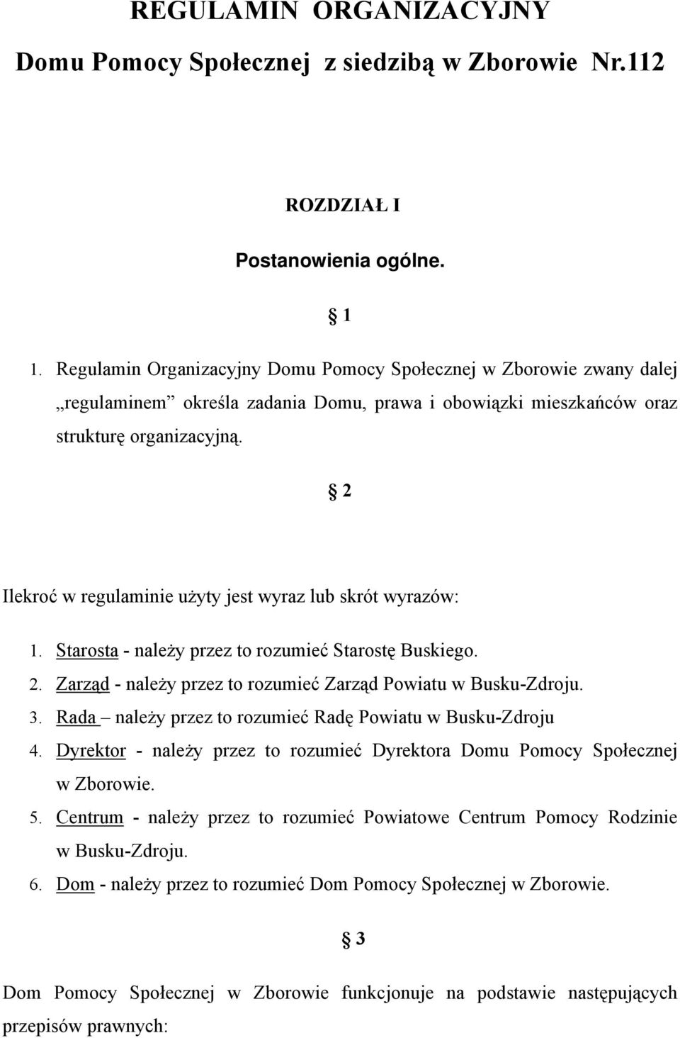 2 Ilekroć w regulaminie użyty jest wyraz lub skrót wyrazów: 1. Starosta - należy przez to rozumieć Starostę Buskiego. 2. Zarząd - należy przez to rozumieć Zarząd Powiatu w Busku-Zdroju. 3.