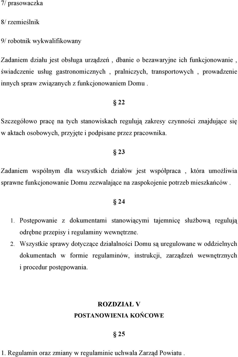 22 Szczegółowo pracę na tych stanowiskach regulują zakresy czynności znajdujące się w aktach osobowych, przyjęte i podpisane przez pracownika.