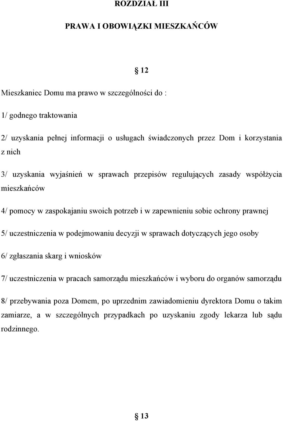 ochrony prawnej 5/ uczestniczenia w podejmowaniu decyzji w sprawach dotyczących jego osoby 6/ zgłaszania skarg i wniosków 7/ uczestniczenia w pracach samorządu mieszkańców i