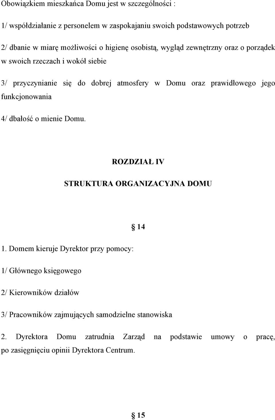 funkcjonowania 4/ dbałość o mienie Domu. ROZDZIAŁ IV STRUKTURA ORGANIZACYJNA DOMU 14 1.