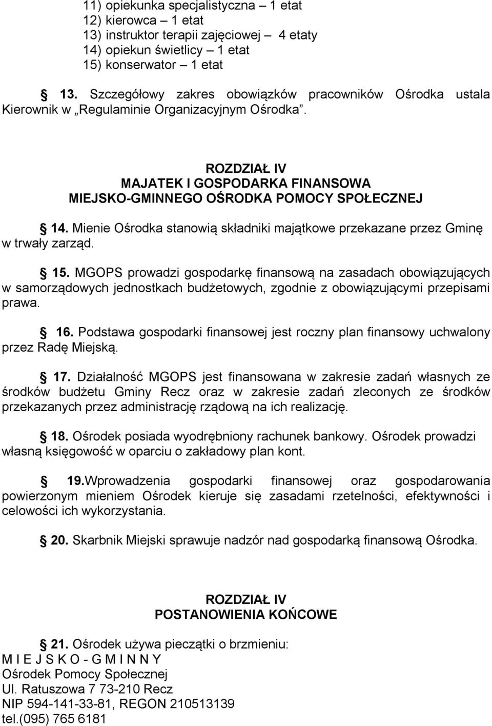 Mienie Ośrodka stanowią składniki majątkowe przekazane przez Gminę w trwały zarząd. 15.