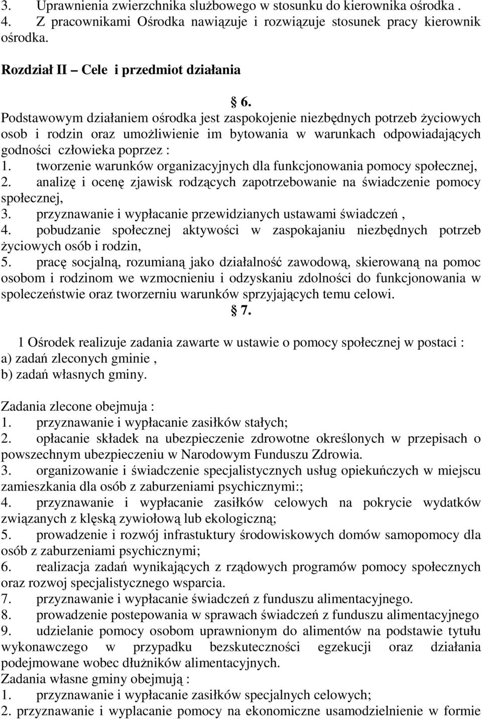 tworzenie warunków organizacyjnych dla funkcjonowania pomocy społecznej, 2. analizę i ocenę zjawisk rodzących zapotrzebowanie na świadczenie pomocy społecznej, 3.