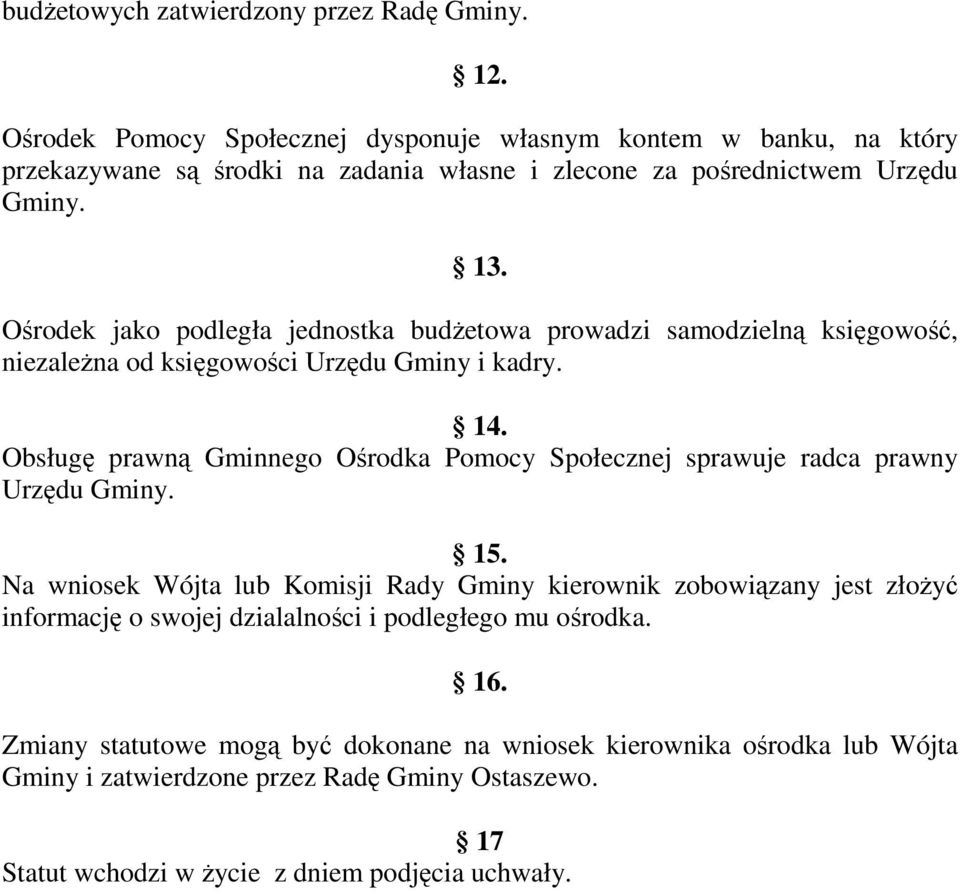 Ośrodek jako podległa jednostka budŝetowa prowadzi samodzielną księgowość, niezaleŝna od księgowości Urzędu Gminy i kadry. 14.