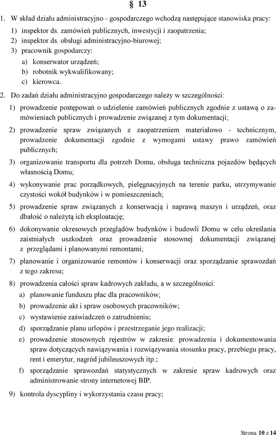 Do zadań działu administracyjno gospodarczego należy w szczególności: 1) prowadzenie postępowań o udzielenie zamówień publicznych zgodnie z ustawą o zamówieniach publicznych i prowadzenie związanej z