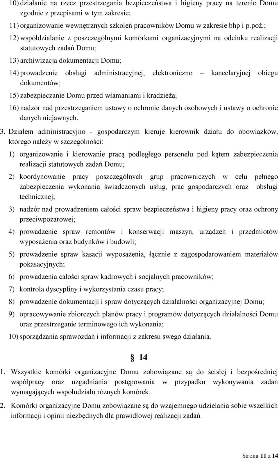 elektroniczno kancelaryjnej obiegu dokumentów; 15) zabezpieczanie Domu przed włamaniami i kradzieżą; 16) nadzór nad przestrzeganiem ustawy o ochronie danych osobowych i ustawy o ochronie danych