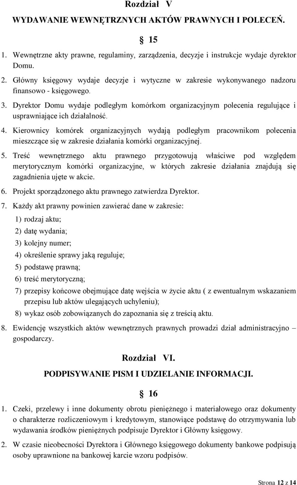 Dyrektor Domu wydaje podległym komórkom organizacyjnym polecenia regulujące i usprawniające ich działalność. 4.