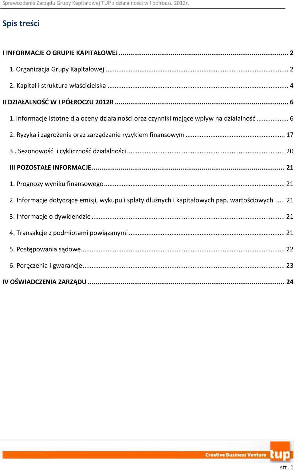 Sezonowość i cykliczność działalności... 20 III POZOSTAŁE INFORMACJE... 21 1. Prognozy wyniku finansowego... 21 2.