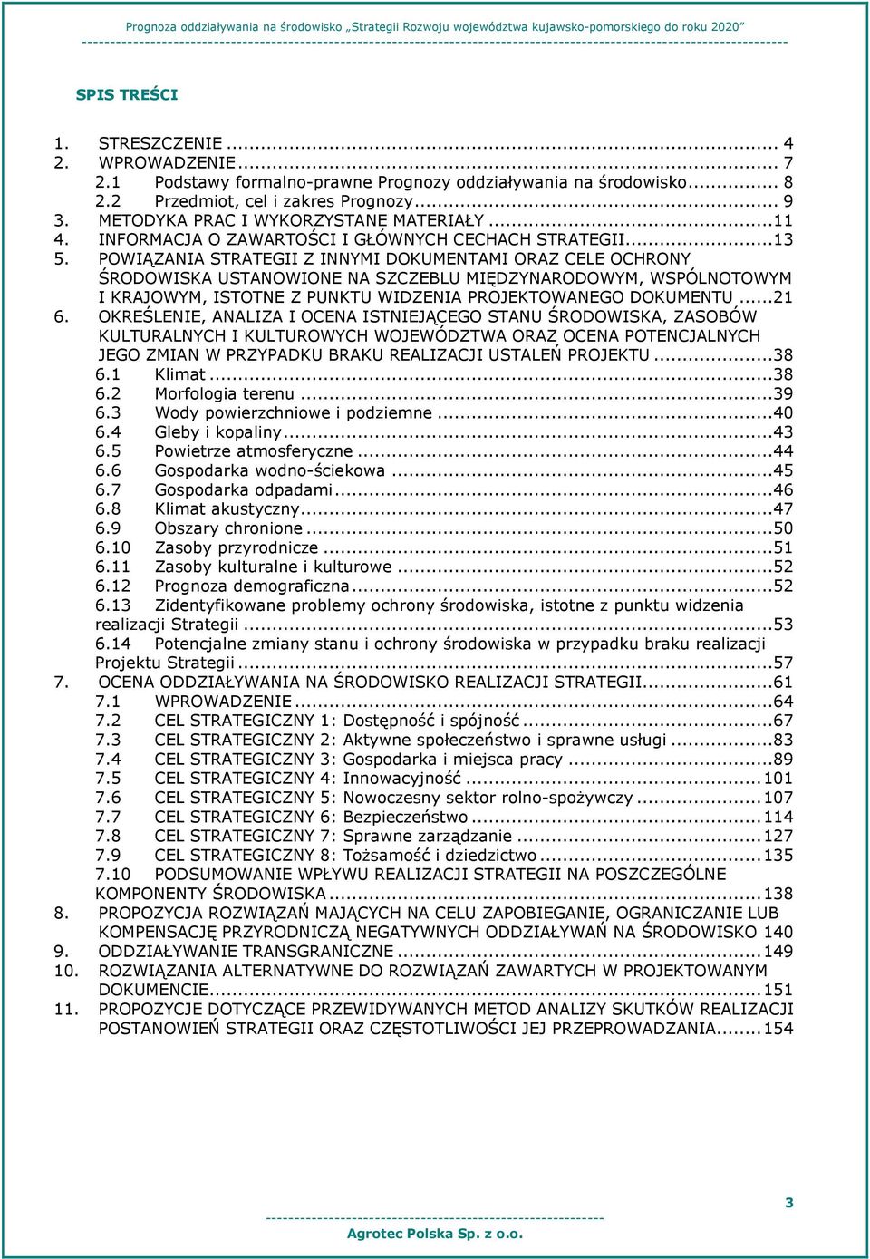 INFORMACJA O ZAWARTOŚCI I GŁÓWNYCH CECHACH STRATEGII...13 5.