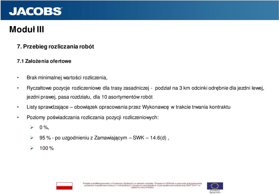 - podział na 3 km odcinki odrębnie dla jezdni lewej, jezdni prawej, pasa rozdziału, dla 10 asortymentów robót