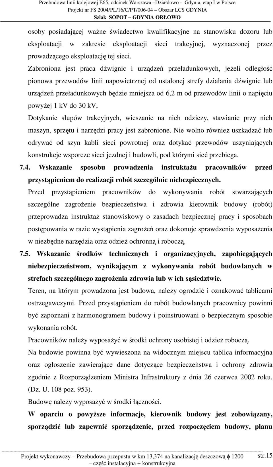 od 6,2 m od przewodów linii o napięciu powyżej 1 kv do 30 kv, Dotykanie słupów trakcyjnych, wieszanie na nich odzieży, stawianie przy nich maszyn, sprzętu i narzędzi pracy jest zabronione.