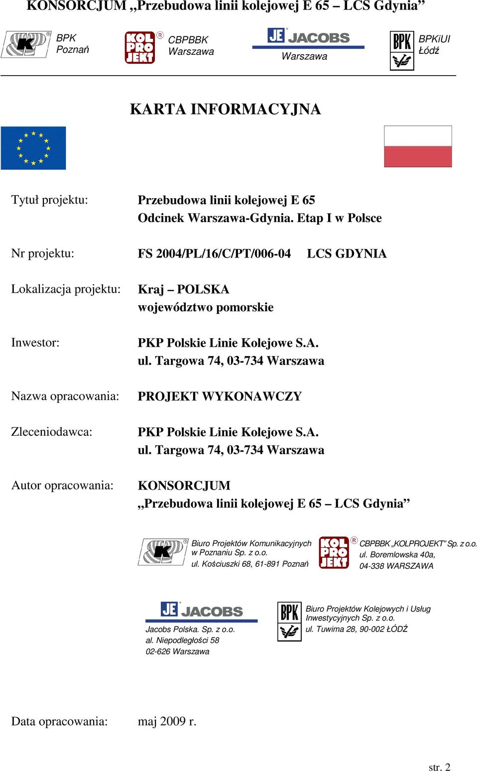 Linie Kolejowe S.A. ul. Targowa 74, 03-734 Warszawa PROJEKT WYKONAWCZY PKP Polskie Linie Kolejowe S.A. ul. Targowa 74, 03-734 Warszawa KONSORCJUM Przebudowa linii kolejowej E 65 LCS Gdynia Biuro Projektów Komunikacyjnych w Poznaniu Sp.