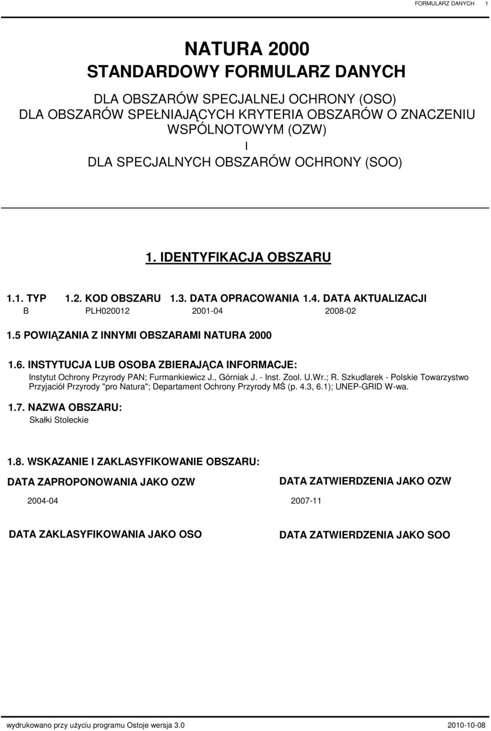 INSTYTUJA LUB OSOBA ZBIERAJĄA INFORMAJE: Instytut Ochrony Przyrody PAN; Furmankiewicz J., Górniak J. - Inst. Zool. U.Wr.; R.