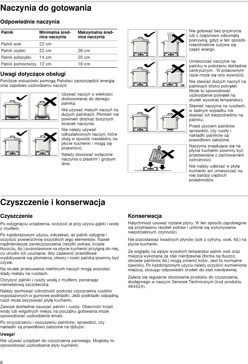 Nie używaц małych naczyń na dużych palnikach. Płomień nie powinien dotykaц bocznych ścianek naczynia.