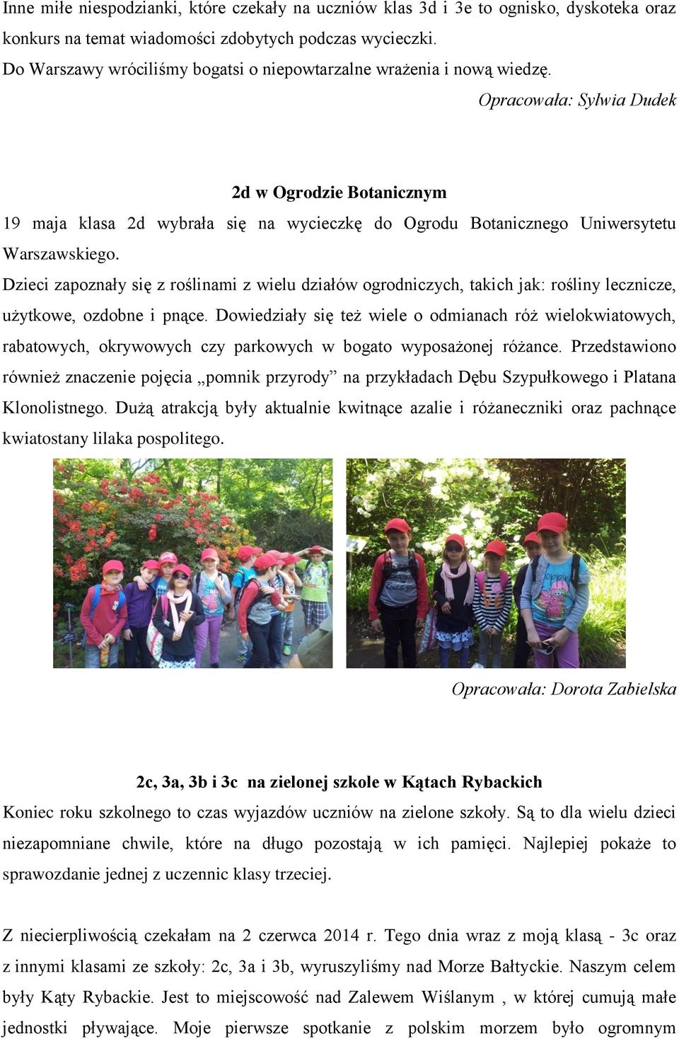 Opracowała: Sylwia Dudek 2d w Ogrodzie Botanicznym 19 maja klasa 2d wybrała się na wycieczkę do Ogrodu Botanicznego Uniwersytetu Warszawskiego.