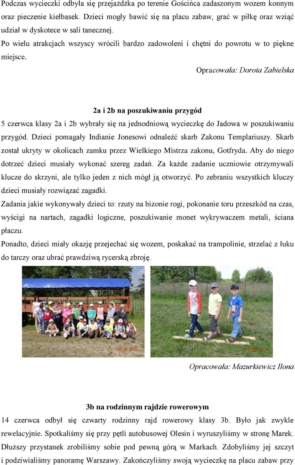 Opracowała: Dorota Zabielska 2a i 2b na poszukiwaniu przygód 5 czerwca klasy 2a i 2b wybrały się na jednodniową wycieczkę do Jadowa w poszukiwaniu przygód.