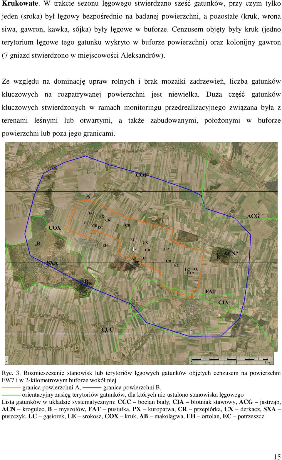 buforze. Cenzusem objęty były kruk (jedno terytorium lęgowe tego gatunku wykryto w buforze powierzchni) oraz kolonijny gawron (7 gniazd stwierdzono w miejscowości Aleksandrów).