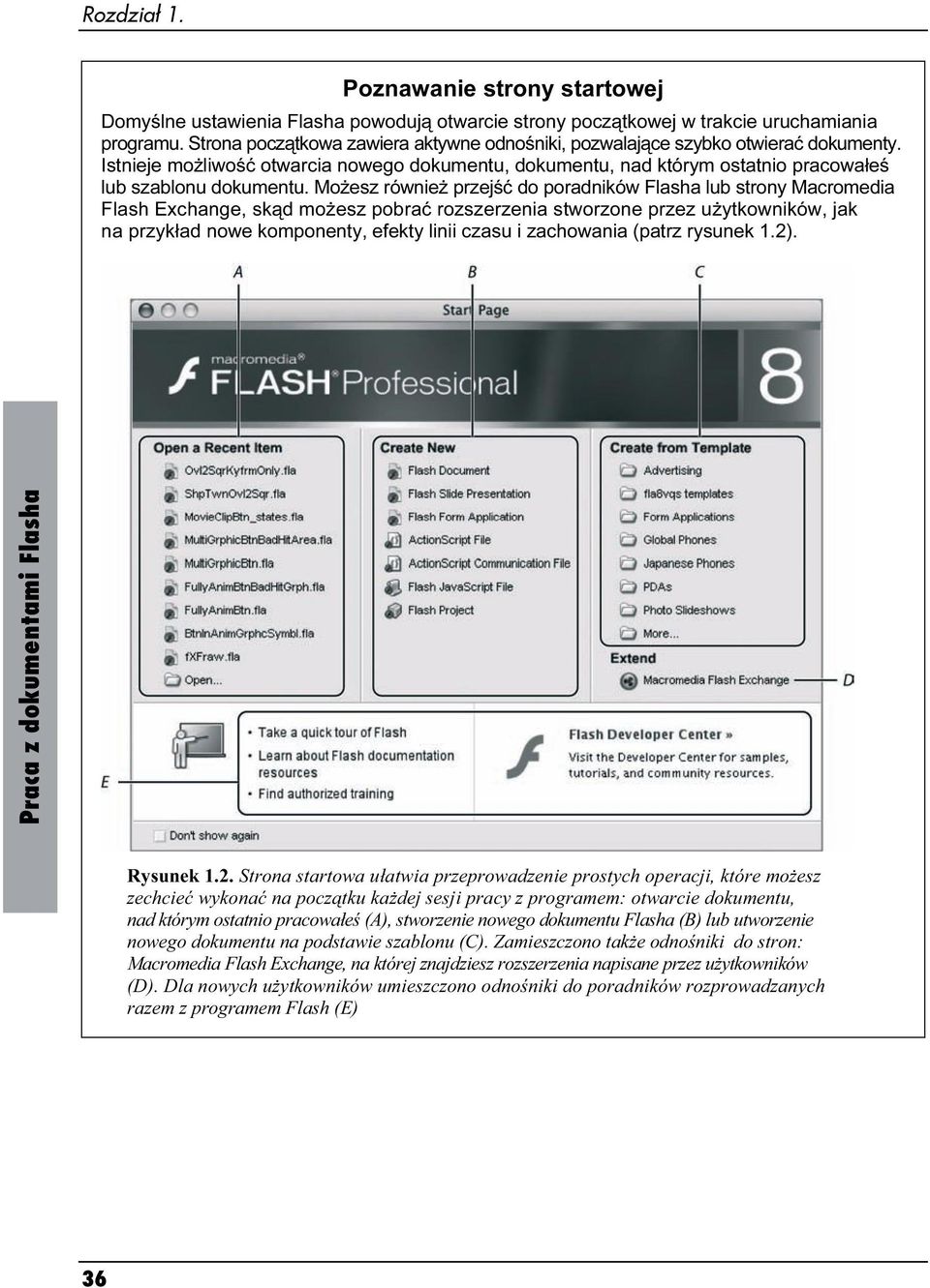 Możesz również przejść do poradników Flasha lub strony Macromedia Flash Exchange, skąd możesz pobrać rozszerzenia stworzone przez użytkowników, jak na przykład nowe komponenty, efekty linii czasu i