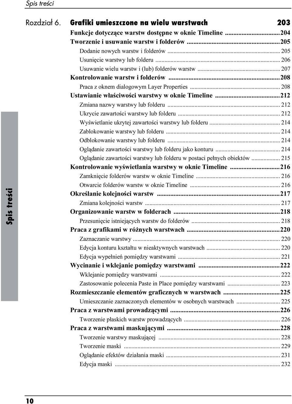 ..208 Praca z oknem dialogowym Layer Properties... 208 Ustawianie właściwości warstwy w oknie Timeline...212 Zmiana nazwy warstwy lub folderu... 212 Ukrycie zawartości warstwy lub folderu.