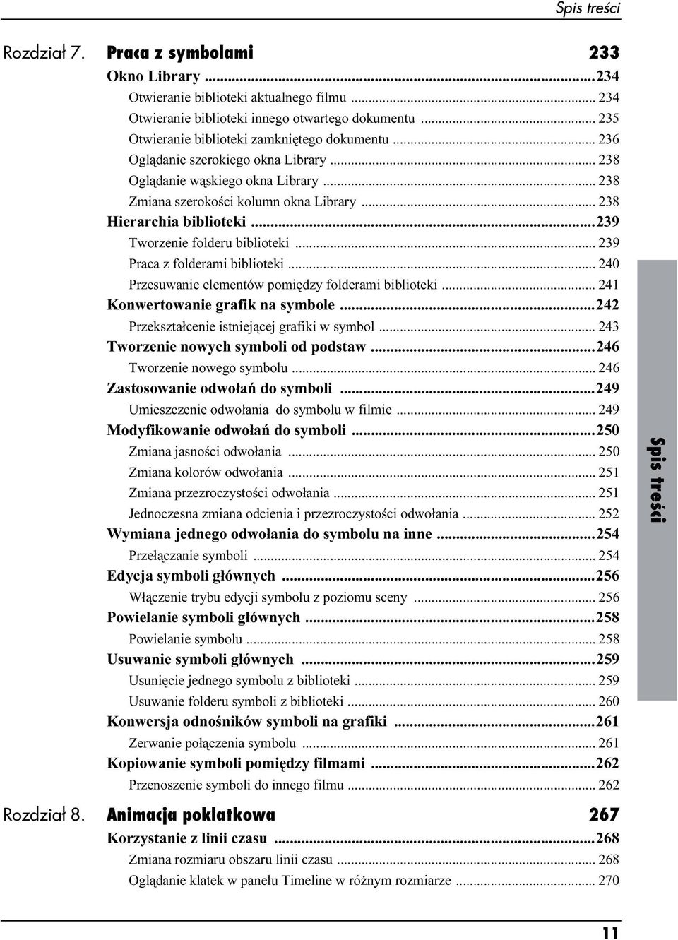 .. 238 Hierarchia biblioteki...239 Tworzenie folderu biblioteki... 239 Praca z folderami biblioteki... 240 Przesuwanie elementów pomiędzy folderami biblioteki... 241 Konwertowanie grafik na symbole.