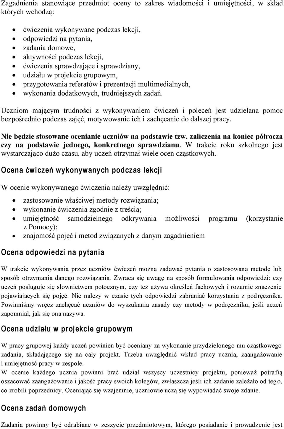 Uczniom mającym trudności z wykonywaniem ćwiczeń i poleceń jest udzielana pomoc bezpośrednio podczas zajęć, motywowanie ich i zachęcanie do dalszej pracy.