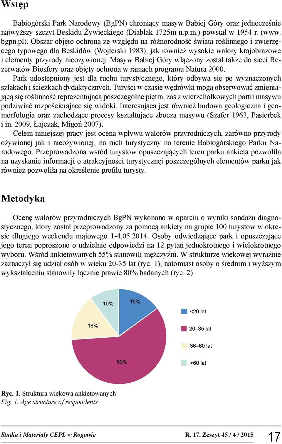 Masyw Babiej Góry włączony został także do sieci Rezerwatów Biosfery oraz objęty ochroną w ramach programu Natura 2000.