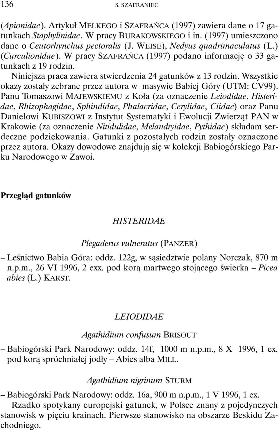 Wszystkie okazy zostały zebrane przez autora w masywie Babiej Góry (UTM: CV99).