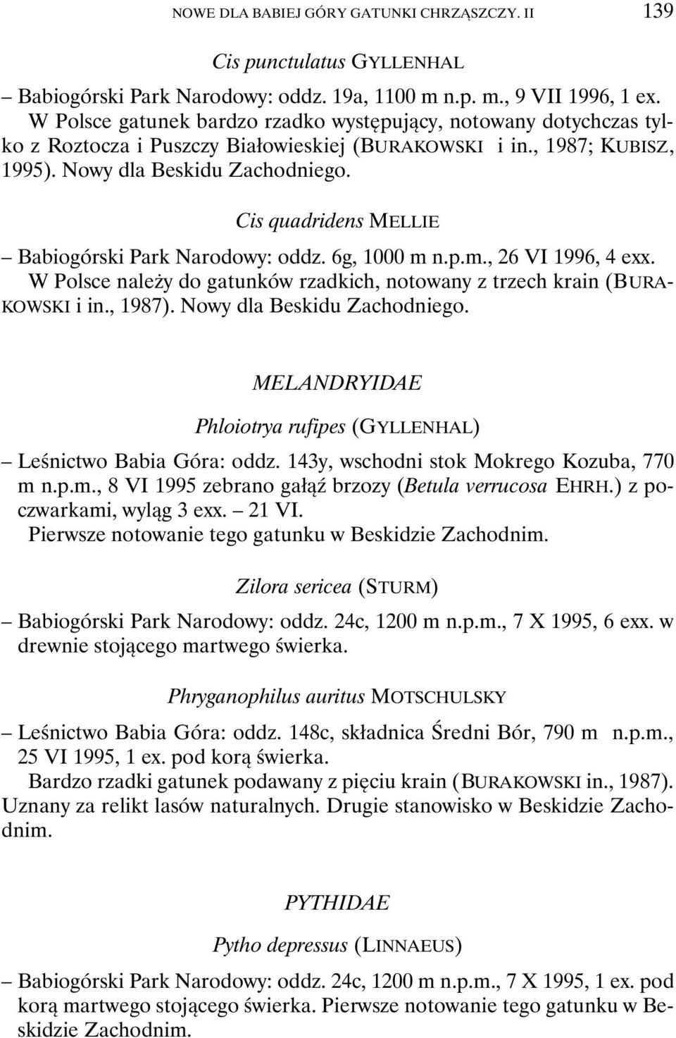 Cis quadridens MELLIE Babiogórski Park Narodowy: oddz. 6g, 1000 m n.p.m., 26 VI 1996, 4 exx. W Polsce należy do gatunków rzadkich, notowany z trzech krain (BURA- KOWSKI i in., 1987).