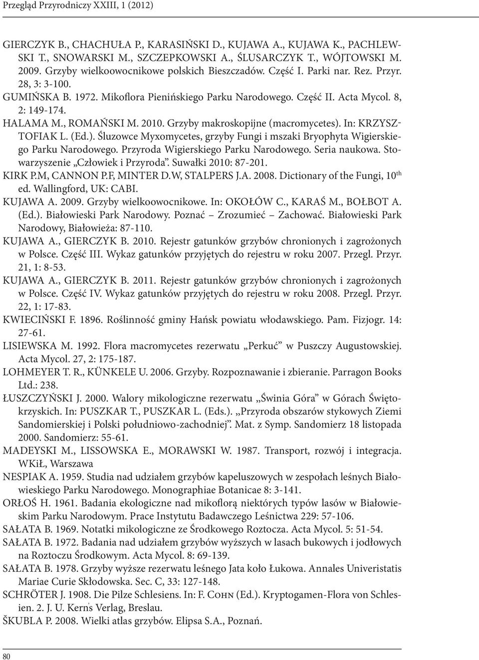 , ROMAŃSKI M. 2010. Grzyby makroskopijne (macromycetes). In: KRZYSZ- TOFIAK L. (Ed.). Śluzowce Myxomycetes, grzyby Fungi i mszaki Bryophyta Wigierskiego Parku Narodowego.