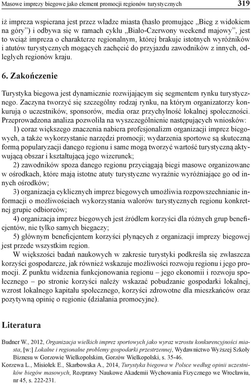 odległych regionów kraju. 6. Zakończenie Turystyka biegowa jest dynamicznie rozwijającym się segmentem rynku turystycznego.