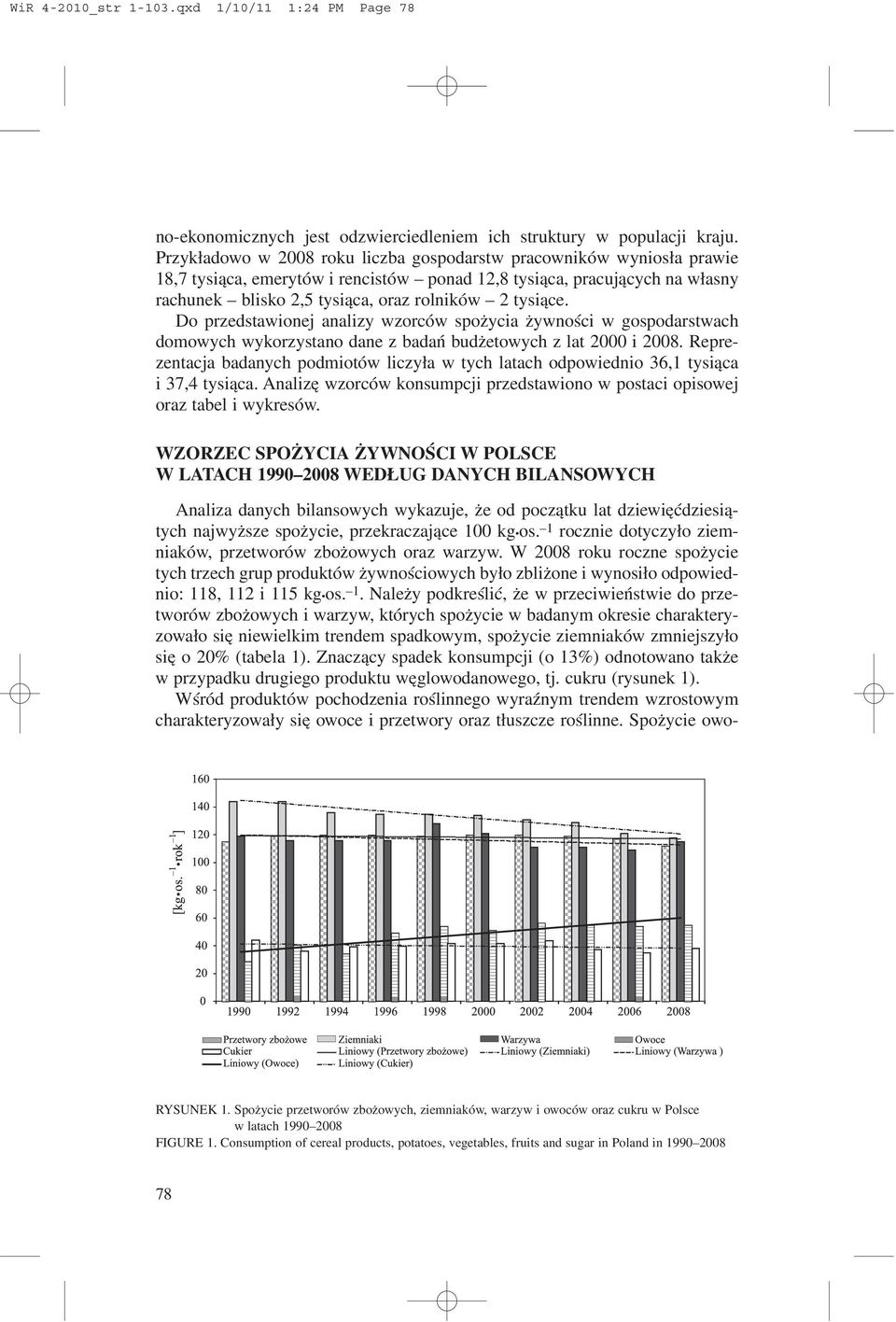 tysi¹ce. Do przedstawionej analizy wzorców spo ycia ywnoœci w gospodarstwach domowych wykorzystano dane z badañ bud etowych z lat 2000 i 2008.