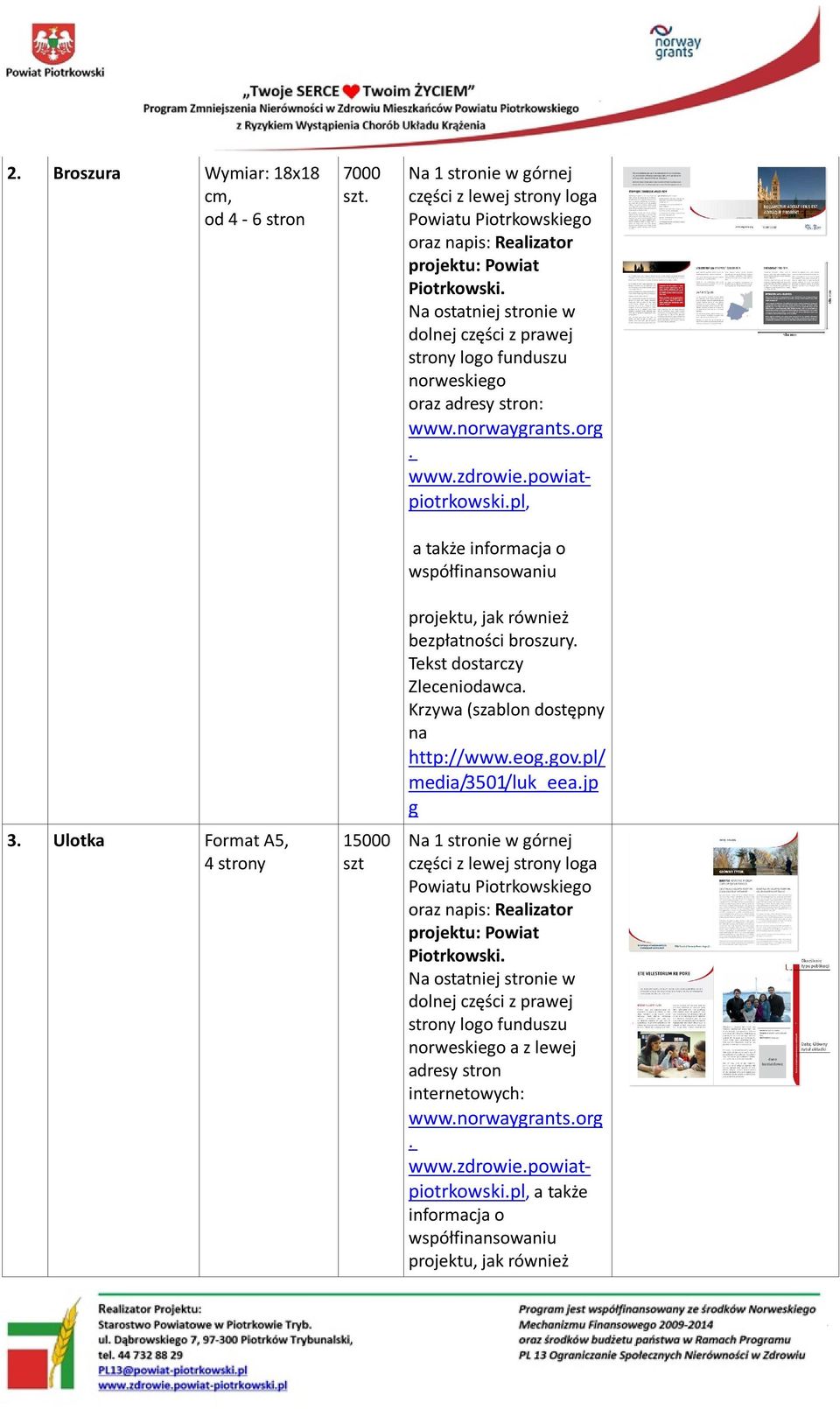 również bezpłatności broszury Tekst dostarczy Zleceniodawca media/3501/luk_eeajp g Na 1 stronie w górnej części z lewej strony loga Powiatu Piotrkowskiego oraz pis: Realizator Piotrkowski Na