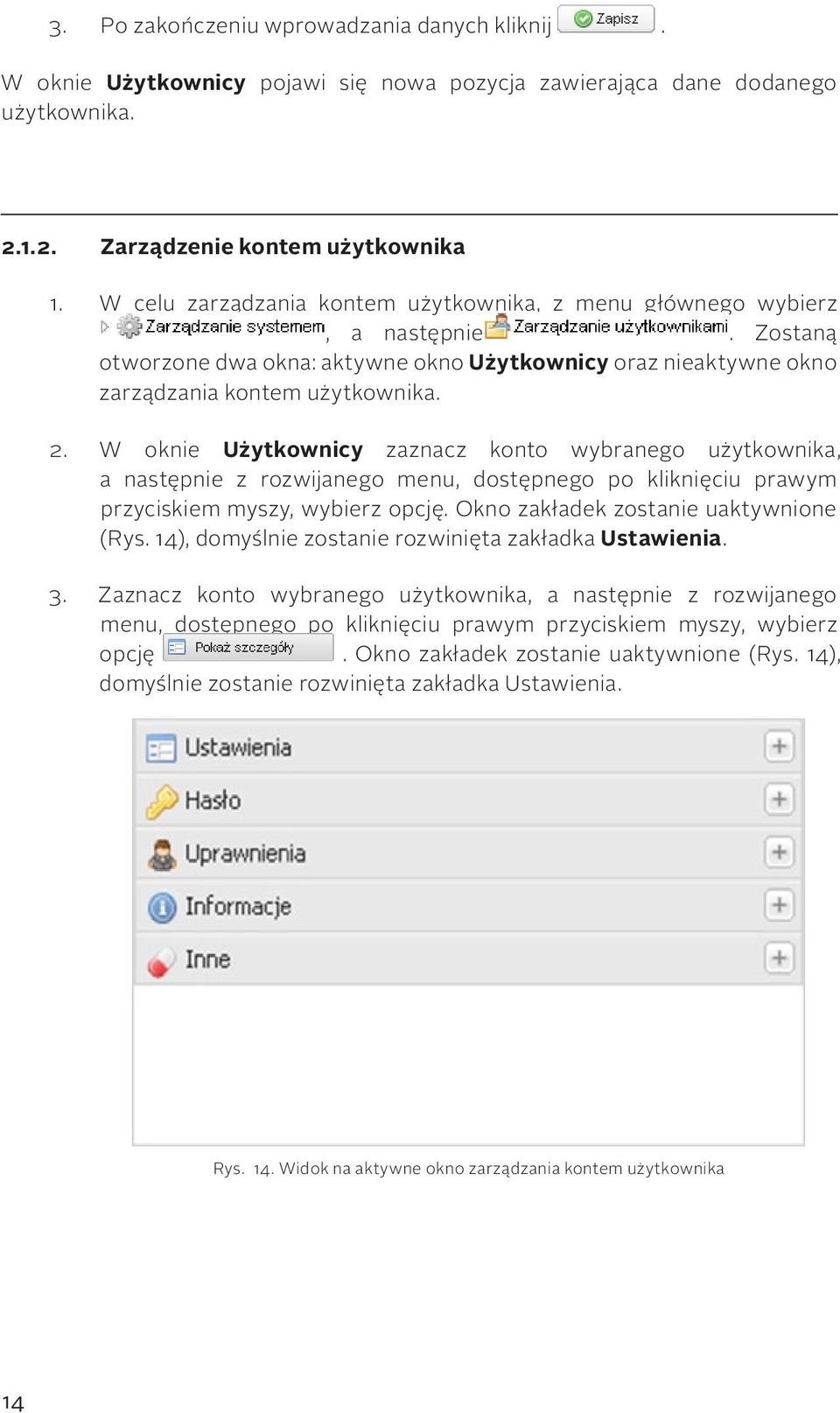 W oknie Użytkownicy zaznacz konto wybranego użytkownika, a następnie z rozwijanego menu, dostępnego po kliknięciu prawym przyciskiem myszy, wybierz opcję. Okno zakładek zostanie uaktywnione (Rys.