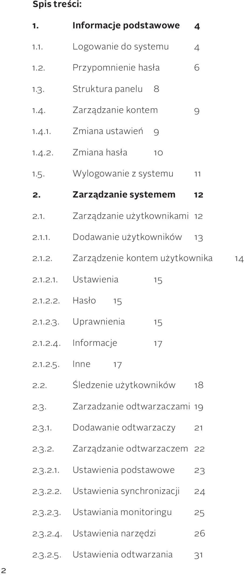 1.2.3. Uprawnienia 15 2.1.2.4. Informacje 17 2.1.2.5. Inne 17 2.2. Śledzenie użytkowników 18 2.3. Zarzadzanie odtwarzaczami 19 2.3.1. Dodawanie odtwarzaczy 21 2.3.2. Zarządzanie odtwarzaczem 22 2.