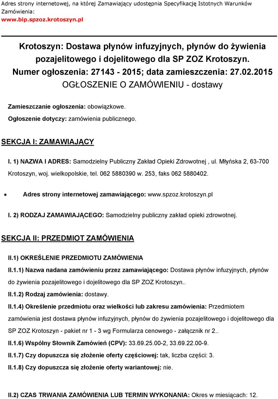 2015 OGŁOSZENIE O ZAMÓWIENIU - dostawy Zamieszczanie ogłoszenia: obowiązkowe. Ogłoszenie dotyczy: zamówienia publicznego. SEKCJA I: ZAMAWIAJĄCY I.