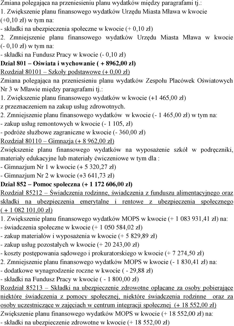 Zmniejszenie planu finansowego wydatków Urzędu Miasta Mława w kwocie (- 0,10 zł) w tym na: - składki na Fundusz Pracy w kwocie (- 0,10 zł) Dział 801 Oświata i wychowanie ( + 8962,00 zł) Rozdział