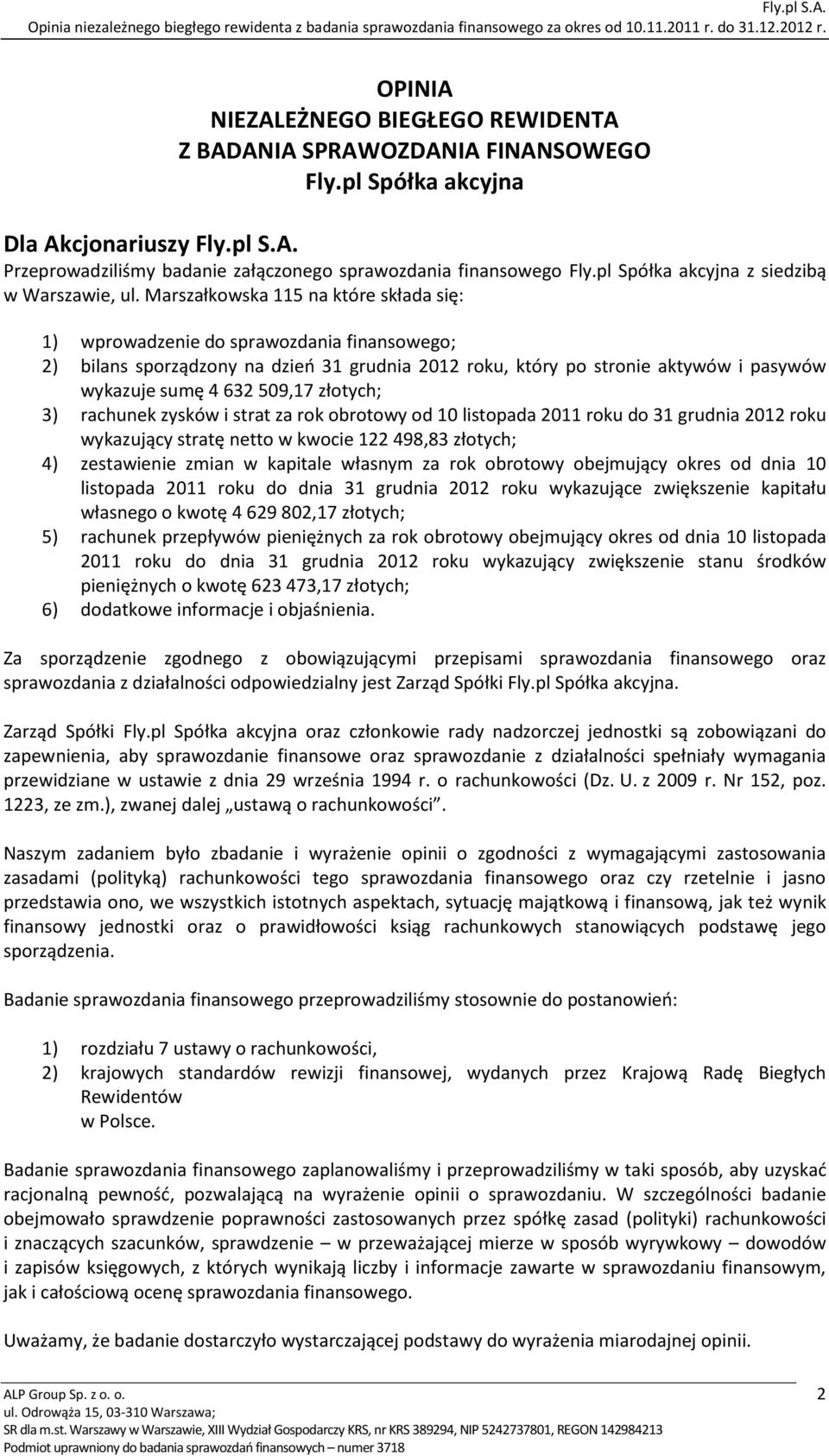 Marszałkowska 115 na które składa się: 1) wprowadzenie do sprawozdania finansowego; 2) bilans sporządzony na dzień 31 grudnia 2012 roku, który po stronie aktywów i pasywów wykazuje sumę 4 632 509,17