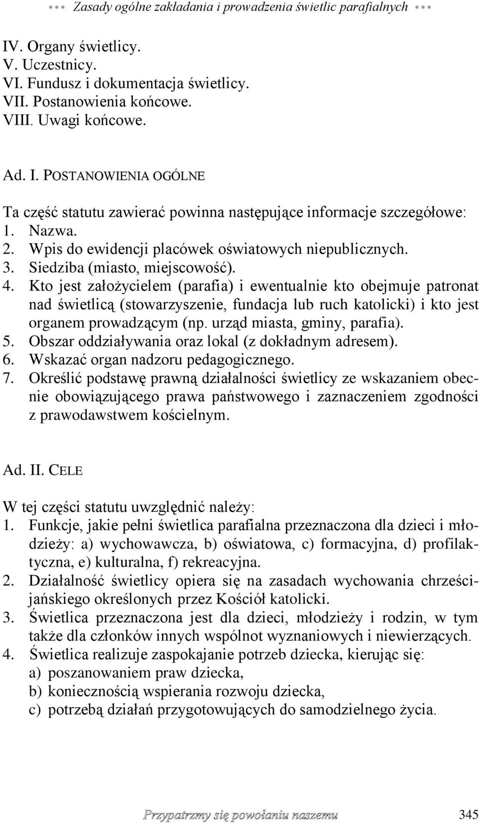 Kto jest założycielem (parafia) i ewentualnie kto obejmuje patronat nad świetlicą (stowarzyszenie, fundacja lub ruch katolicki) i kto jest organem prowadzącym (np. urząd miasta, gminy, parafia). 5.